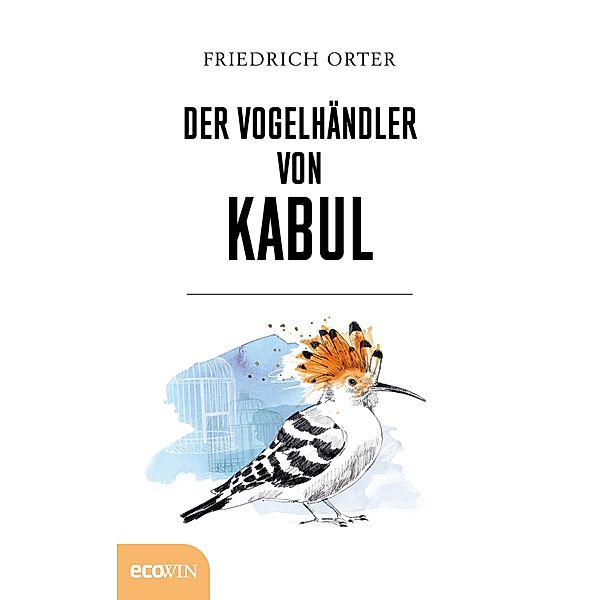 Der Vogelhändler von Kabul, Friedrich Orter