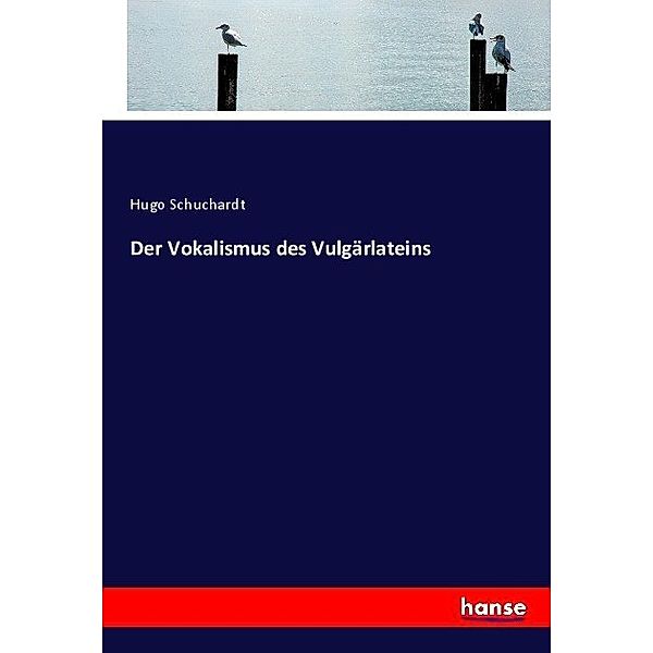 Der Vokalismus des Vulgärlateins, Hugo Schuchardt