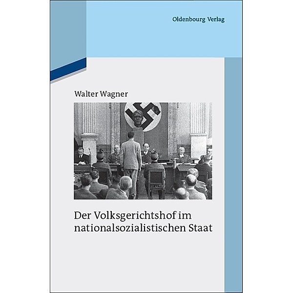 Der Volksgerichtshof im nationalsozialistischen Staat / Quellen und Darstellungen zur Zeitgeschichte Bd.16/3, Walter Wagner