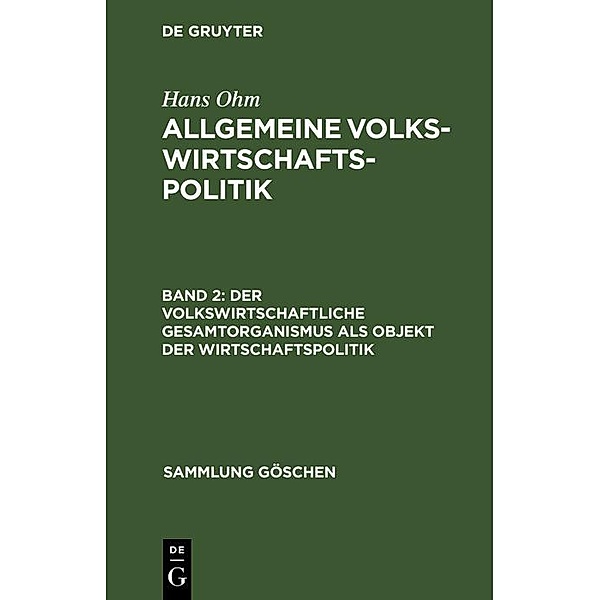 Der volkswirtschaftliche Gesamtorganismus als Objekt der Wirtschaftspolitik / Sammlung Göschen Bd.1196/1196a, Hans Ohm