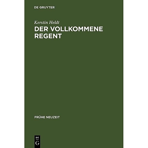 Der vollkommene Regent / Frühe Neuzeit Bd.34, Kerstin Heldt