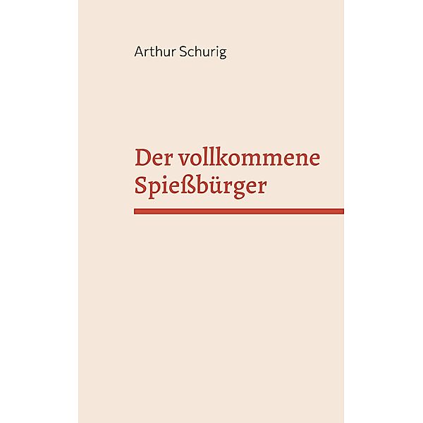 Der vollkommene Spießbürger, Arthur Schurig