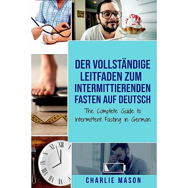 Der vollständige Leitfaden zum intermittierenden Fasten auf Deutsch/ The Complete Guide to Intermittent Fasting in German, Charlie Mason