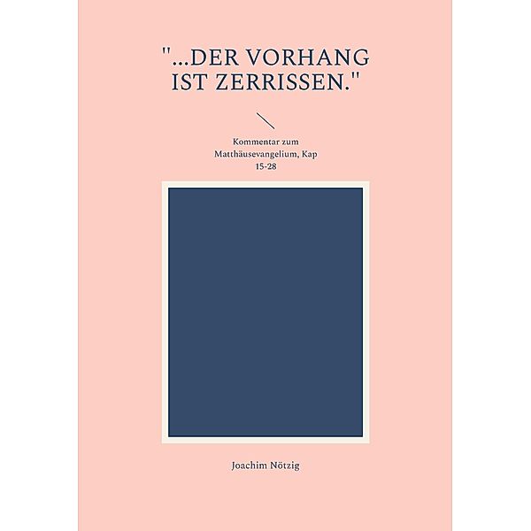 ...der Vorhang ist zerrissen. / Kommentar Matthäus Bd.2, Joachim Nötzig