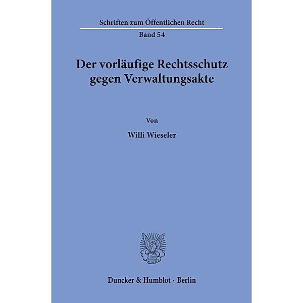 Der vorläufige Rechtsschutz gegen Verwaltungsakte., Willi Wieseler