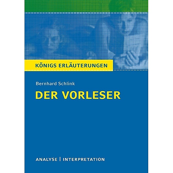 Der Vorleser. Königs Erläuterungen., Bernhard Schlink, Magret Möckel
