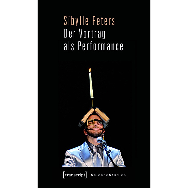Der Vortrag als Performance / Science Studies, Sibylle Peters