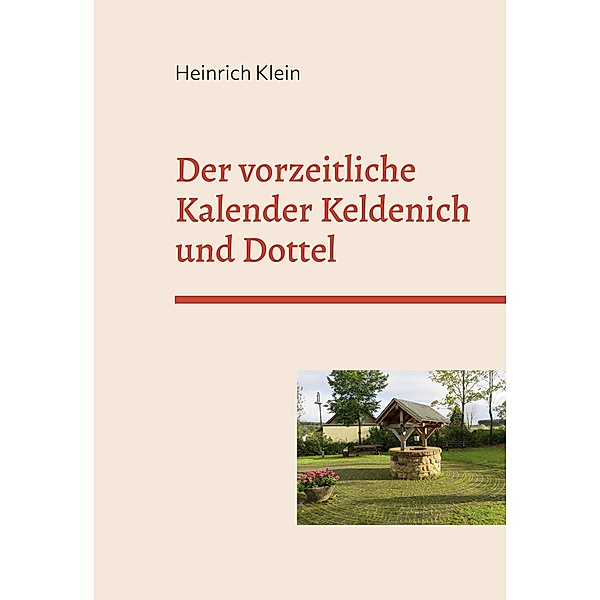 Der vorzeitliche Kalender Keldenich und Dottel, Heinrich Klein