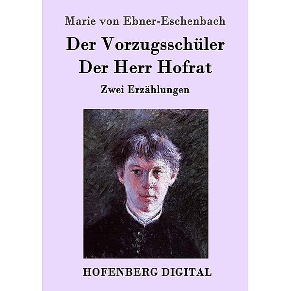 Der Vorzugsschüler / Der Herr Hofrat, Marie von Ebner-Eschenbach