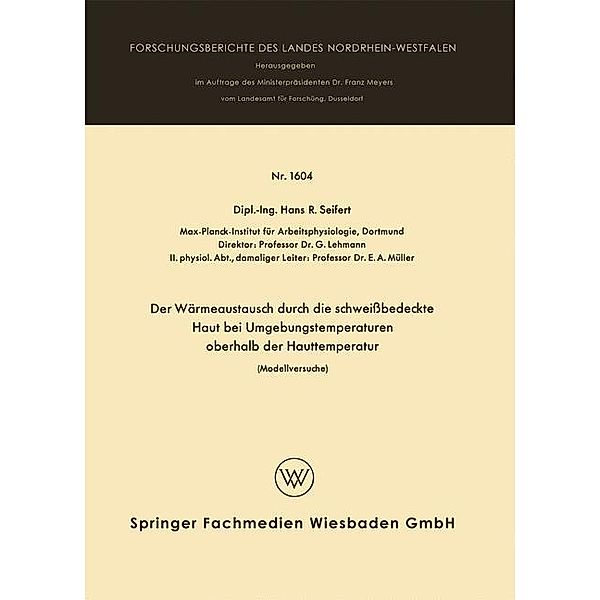 Der Wärmeaustausch durch die schweißbedeckte Haut bei Umgebungstemperaturen oberhalb der Hauttemperatur / Forschungsberichte des Landes Nordrhein-Westfalen, Hans Rolf Seifert