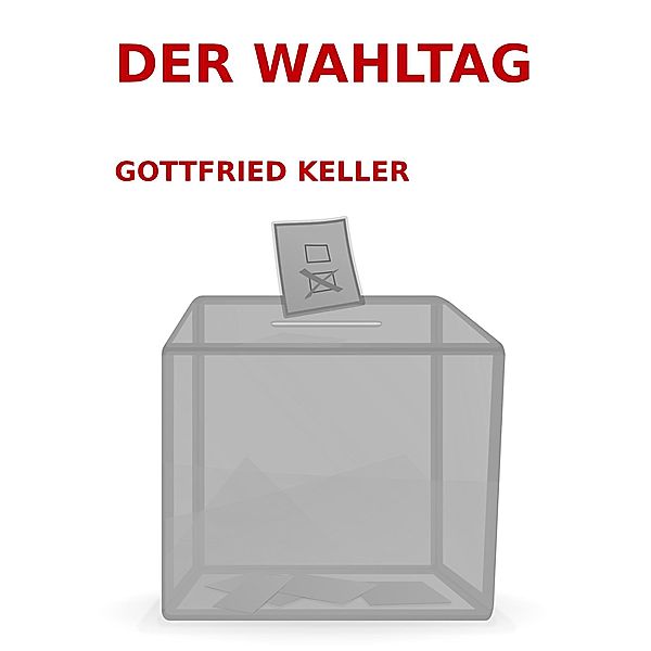 Der Wahltag, Gottfried Keller