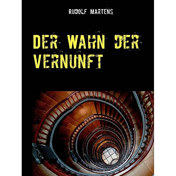 Der Wahn der Vernunft, Rudolf Martens