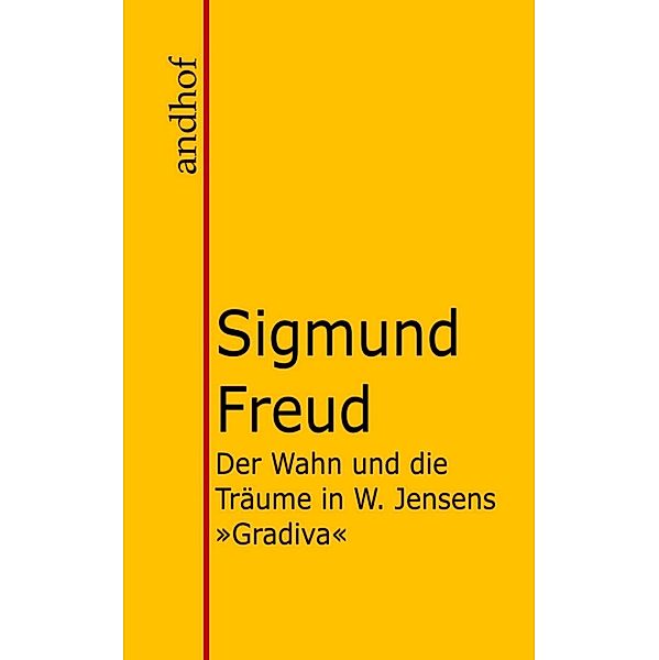 Der Wahn und die Träume in W. Jensens Gradiva, Sigmund Freud