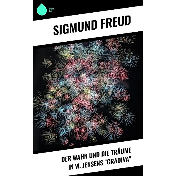 Der Wahn und die Träume in W. Jensens Gradiva, Sigmund Freud