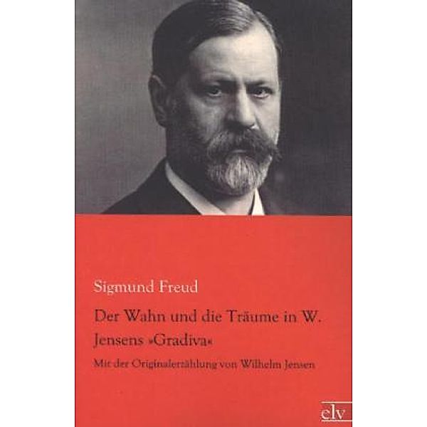 Der Wahn und die Träume in W. Jensens »Gradiva«, Sigmund Freud