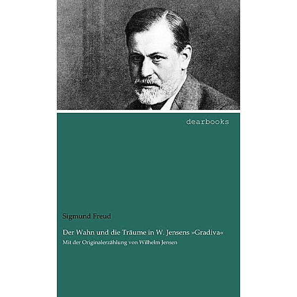 Der Wahn und die Träume in W. Jensens Gradiva, Sigmund Freud