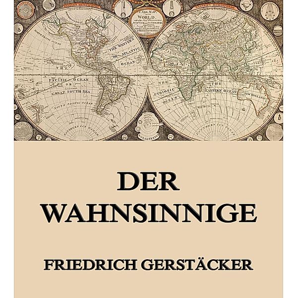 Der Wahnsinnige, Friedrich Gerstäcker