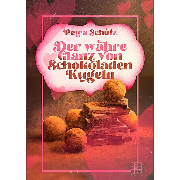 Der wahre Glanz von Schokoladenkugeln, Petra Schulz