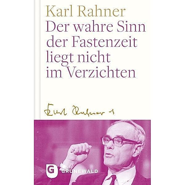 Der wahre Sinn der Fastenzeit liegt nicht im Verzichten, Karl Rahner
