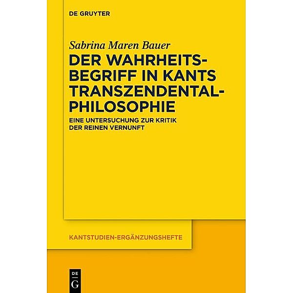 Der Wahrheitsbegriff in Kants Transzendentalphilosophie / Kantstudien-Ergänzungshefte, Sabrina Maren Bauer
