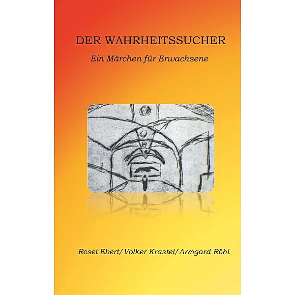 Der Wahrheitssucher, Rosel Ebert, Volker Krastel, Armgard Röhl