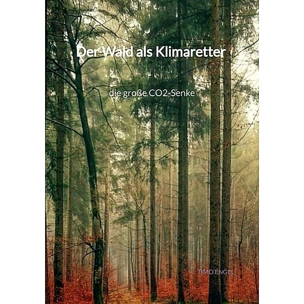 Der Wald als Klimaretter - die grosse CO2-Senke, Timo Engel