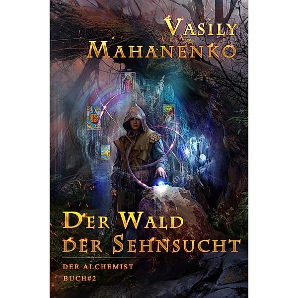 Der Wald der Sehnsucht (Der Alchemist Buch #2): LitRPG-Serie / Der Alchemist, Vasily Mahanenko