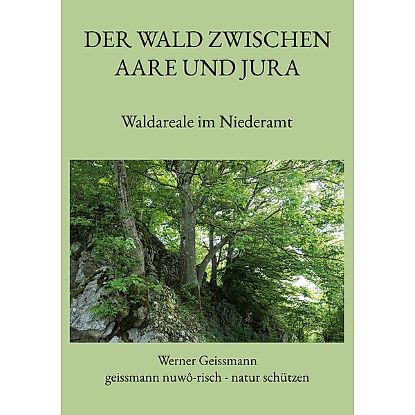 Der Wald zwischen Aare und Jura, Werner Geissmann