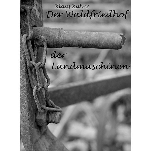 Der Waldfriedhof der Landmaschinen, Klaus Kuhn