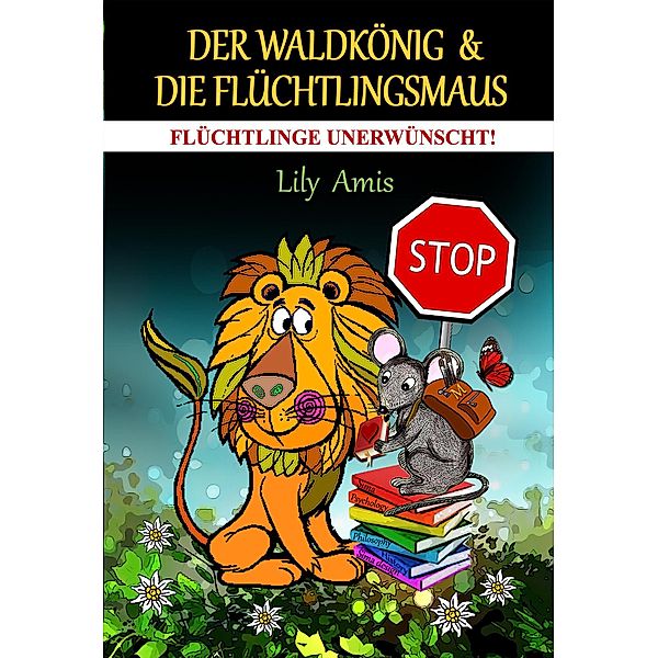 Der Waldkönig & Die Flüchtlingsmaus, Flüchtlinge Unerwünscht!, Lily Amis
