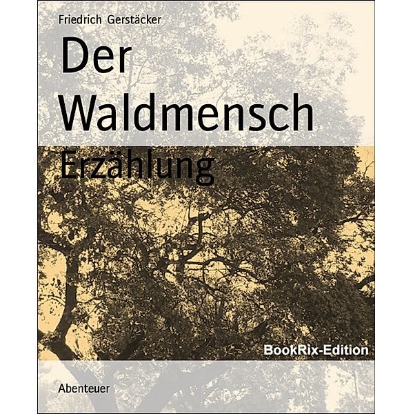 Der Waldmensch, Friedrich Gerstäcker