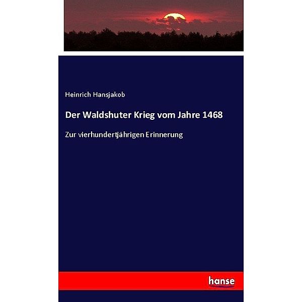 Der Waldshuter Krieg vom Jahre 1468, Heinrich Hansjakob