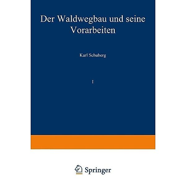 Der Waldwegbau und seine Vorarbeiten, Karl Schuberg