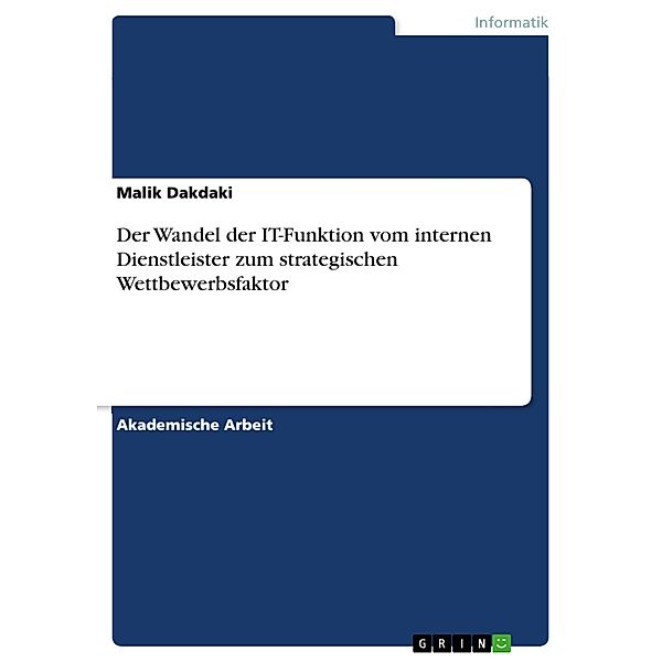 Der Wandel der IT-Funktion vom internen Dienstleister zum strategischen Wettbewerbsfaktor, Malik Dakdaki