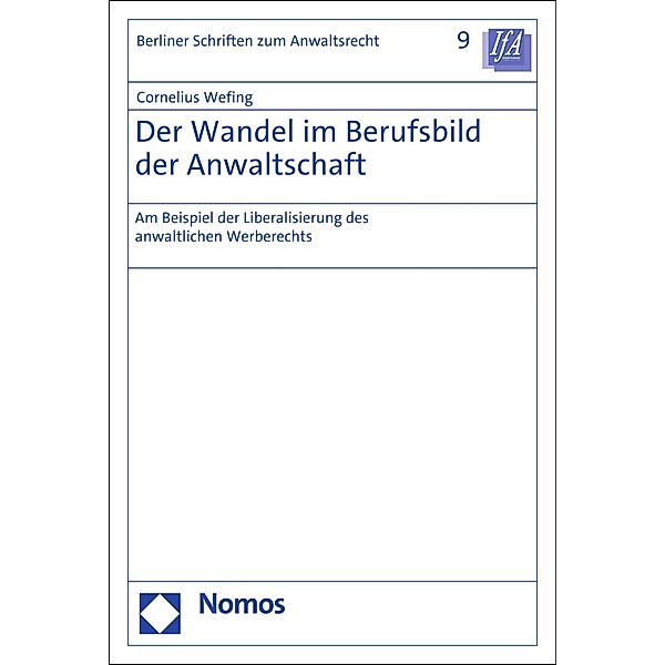 Der Wandel im Berufsbild der Anwaltschaft / Berliner Schriften zum Anwaltsrecht Bd.9, Cornelius Wefing