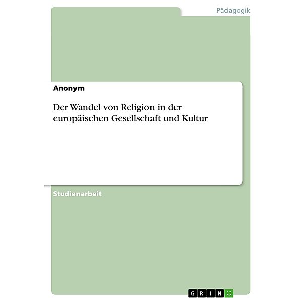 Der Wandel von Religion in der europäischen Gesellschaft und Kultur