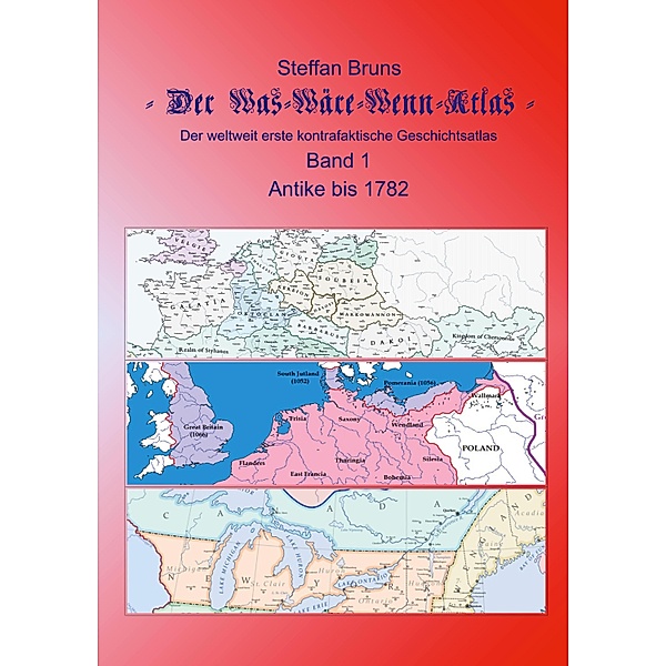 Der Was-Wäre-Wenn-Atlas - Band 1 - Antike bis 1782, Steffan Bruns