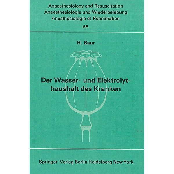 Der Wasser- und Elektrolythaushalt des Kranken / Anaesthesiologie und Intensivmedizin Anaesthesiology and Intensive Care Medicine Bd.65, H. Baur