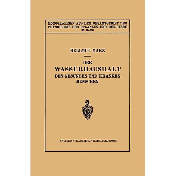 Der Wasserhaushalt des Gesunden und Kranken Menschen / Monographien aus dem Gesamtgebiet der Physiologie der Pflanzen und der Tiere Bd.33, Hellmut Marx