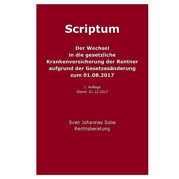 Der Wechsel in die gesetzliche Krankenversicherung der Rentner aufgrund der Gesetzesänderung zum 01.08.2017, Sven Johannes Sobe