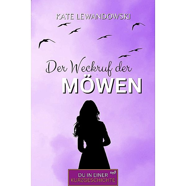 Der WECKRUF der Möwen / DU in einer KURZGESCHICHTE soft Bd.1, Kate Lewandowski