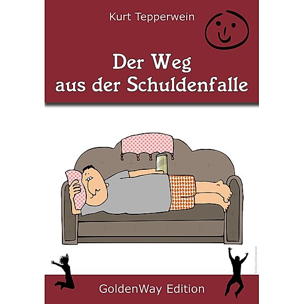 Der Weg aus der Schuldenfalle / Golden Way Edition, Kurt Tepperwein