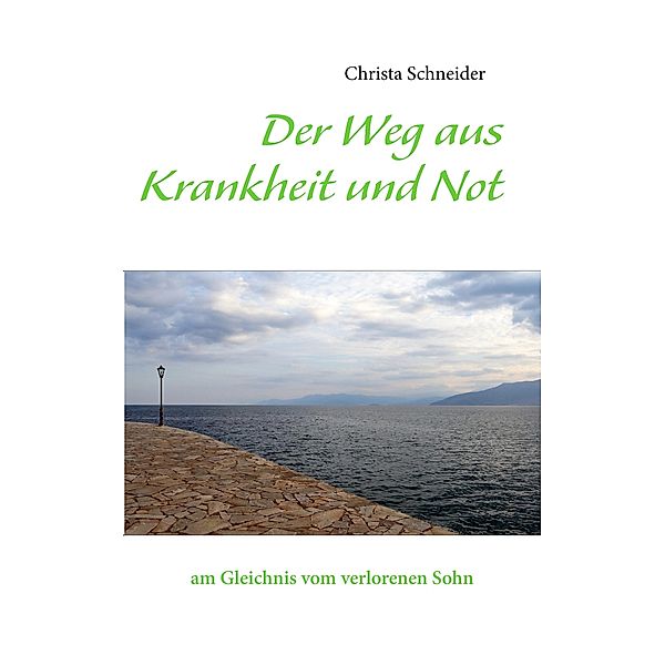 Der Weg aus Krankheit und Not, Christa Schneider