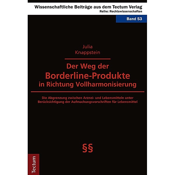 Der Weg der Borderline-Produkte in Richtung Vollharmonisierung / Wissenschaftliche Beiträge aus dem Tectum-Verlag Bd.53, Julia Knappstein