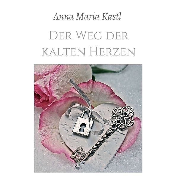 Der Weg der kalten Herzen, Anna Maria Kastl