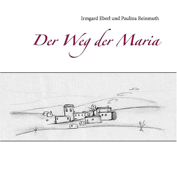 Der Weg der Maria, Irmgard Eberl, Paulina Reinmuth