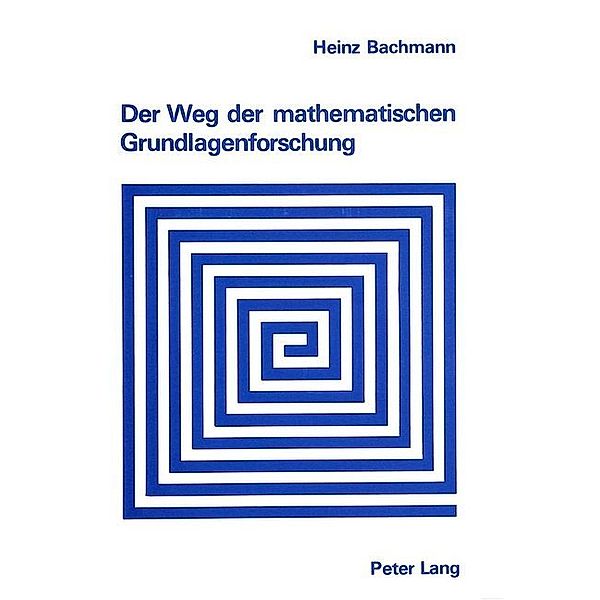 Der Weg der mathematischen Grundlagenforschung, Heinz Bachmann