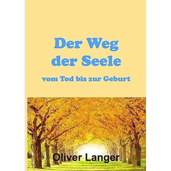 Der Weg der Seele vom Tod bis zur Geburt, Oliver Langer