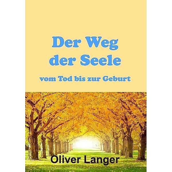 Der Weg der Seele vom Tod bis zur Geburt, Oliver Langer