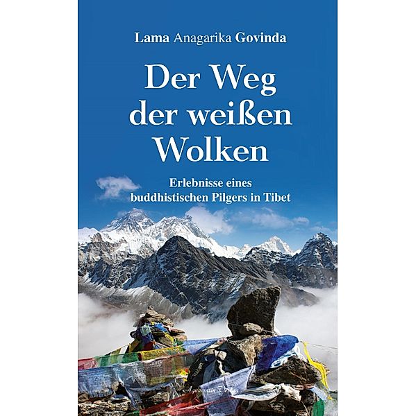 Der Weg der weissen Wolken - Erlebnisse eines buddhistischen Pilgers in Tibet, Lama Anagarika Govinda